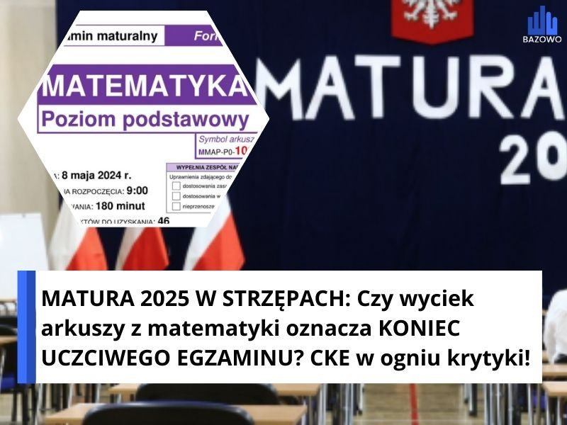 MATURA 2025 W STRZĘPACH: Czy wyciek arkuszy z matematyki oznacza KONIEC UCZCIWEGO EGZAMINU? CKE w ogniu krytyki!